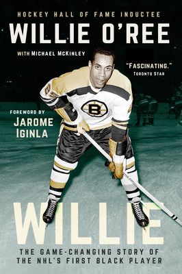 O'Ree, Willie; McKinley, Michael (796.962) Willie: The Game-Changing Story of the NHL's First Black Player (TP)