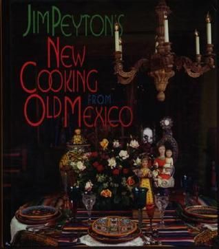 Peyton, James W. (641.597) New Cooking from Old Mexico (HC)