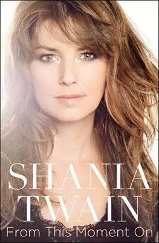 Twain, Shania (780 TWA) From This Moment On (2011, 1st Printing,  Atria Books, HC)