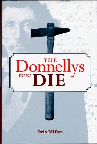 Miller, Orlo (364.154) The Donnellys Must Die (2001, Prospero, HC)
