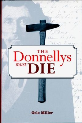 Miller, Orlo (364.154) The Donnellys Must Die (2001, Prospero, HC)