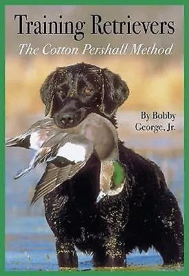 George, Bobby Jr. (636) Training Retrievers: The Cotton Pershall Method (HC)