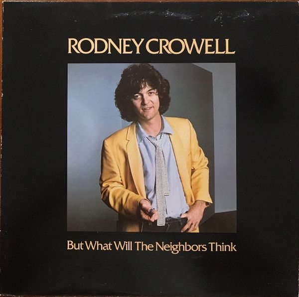 Rodney Crowell – But What Will The Neighbors Think (VG, 1980, LP, Warner Bros. Records – XBS 3407)