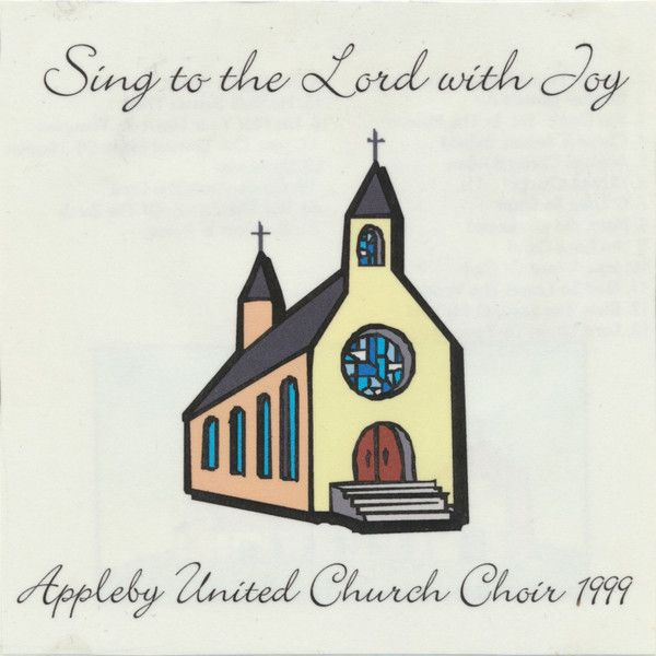 Appleby United Church Choir 1999 – Sing To The Lord With Joy (1999, CDr) DSG
