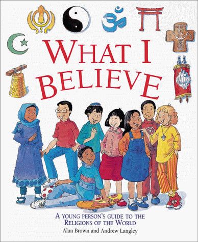 Brown, Alan; Langley, Andrew - What I Believe: A Young Person's Guide to the Religions of the World (HC)