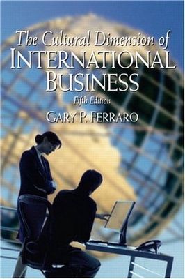 Ferraro, Gary P. (658.4) The Cultural Dimension of International Business (Fifth Edition)
