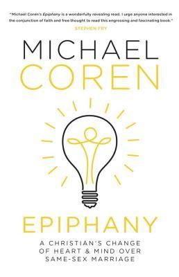 Coren, Michael (230) Epiphany: A Christian's Change of Heart &amp; Mind over Same-Sex Marriage (HC)