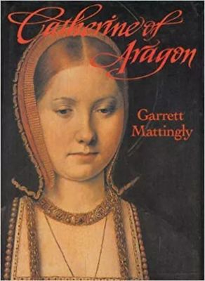 Mattingly, Garrett (941) Catherine of Aragon (TP)