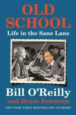 O'Reilly, Bill (920 ORE) Old School: Life in the Sane Lane (HC)