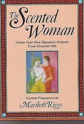 Riggs, Maribeth (646.73) The Scented Woman: Create Your Own Signature Perfume (HC)