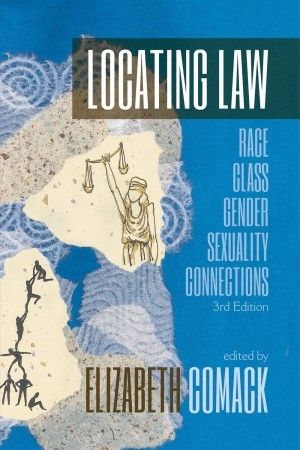 Comack, Elizabeth (340) Locating Law: Race, Class, Gender, Sexuality, Connections (3rd Edition)