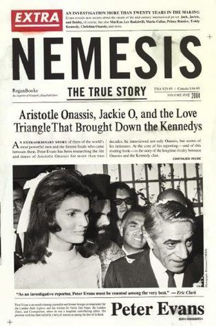 Evans, Peter (973) Nemesis: The True Story of Aristotle Onassis, Jackie O, and the Love Triangle That Brought Down the Kennedys (2004, 1st Printing, HC)