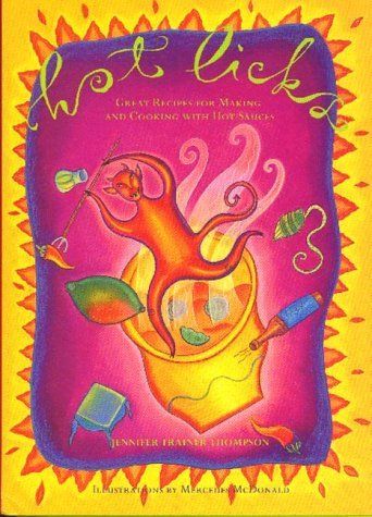 Thompson, Jennifer Trainer (641.6) Hot Licks: Great Recipes for Making and Cooking With Hot Sauces (HC)
