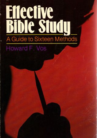 Vos, Howard F. (220) Effective Bible Study: A Guide to Sixteen Methods (TP)
