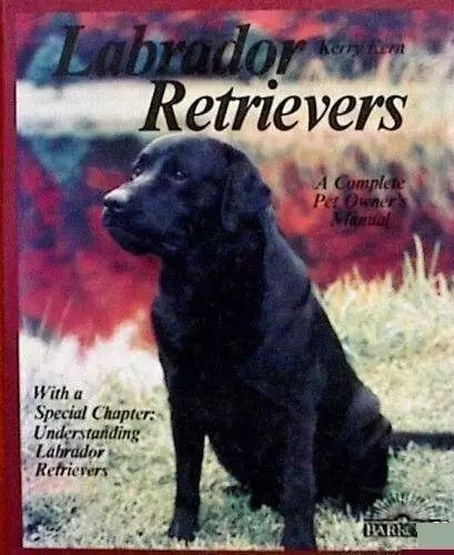 Kern, Kerry (636.7) Labrador Retrievers: A Complete Pet Owner's Manual