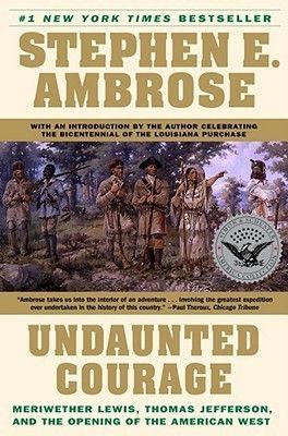 Ambrose, Stephen E. (973) Undaunted Courage: Meriwether Lewis, Thomas Jefferson, and the Opening of the American West (TP)