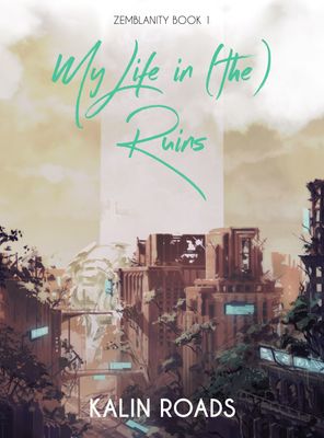 Roads, Kalin - My Life in (the) Ruins (TP)