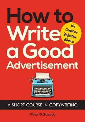 Schwab, Victor O. (658.8) How to Write a Good Advertisement