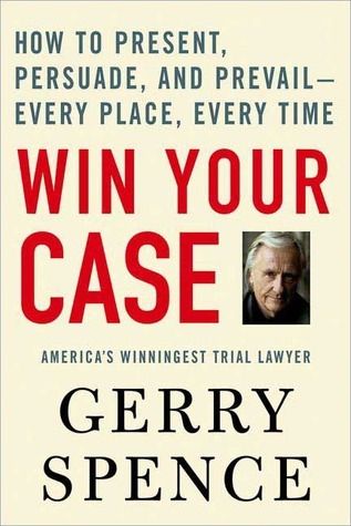Spence, Gerry (153.8) Win Your Case: How to Present, Persuade, and Prevail--Every Place, Every Time (TP)