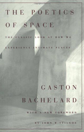 Bachelard, Gaston (142.7)  The Poetics of Space (TP)