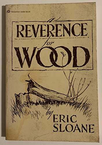 Sloane, Eric (684.08) A Reverence for Wood (1974, Ballantine)