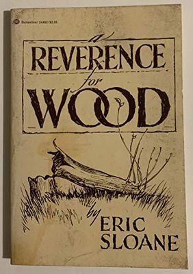 Sloane, Eric (684.08) A Reverence for Wood (1974, Ballantine)