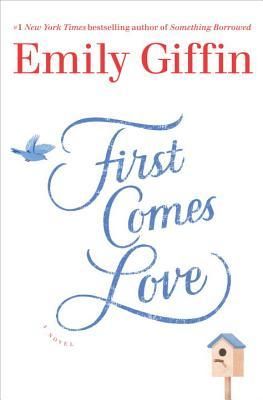 Giffin, Emily - First Comes Love: A Novel