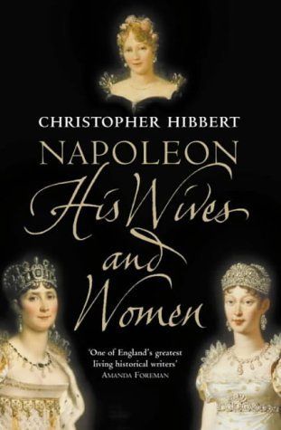 Hibbert, Christopher (944.05) Napoleon: His Wives and Women (TP)