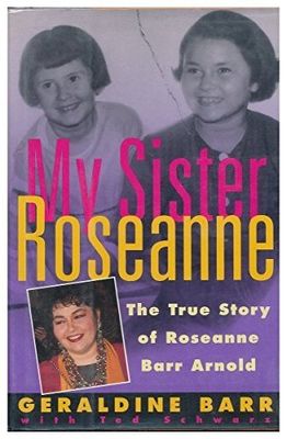 Barr, Geraldine; Schwarz, Ted (791 BAR) My Sister Roseanne: The True Story of Roseanne Barr Arnold (HC)