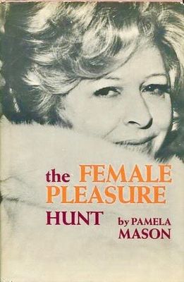 Mason, Pamela (301) The Female Pleasure Hunt (1972, HC)