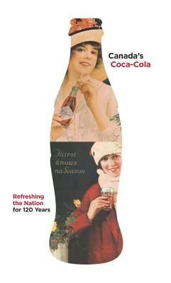 Canada's Coca-Cola: Refreshing the Nation for 120 Years (HC)