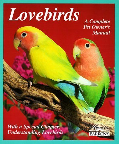 Vriends, Matthew M. (636.6) Lovebirds: A Complete Owner's Manual