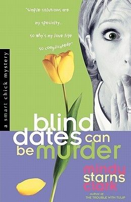 Clark, Mindy Starns (MY) A Smart Chick Mystery #2 Blind Dates can be Murder (TP)