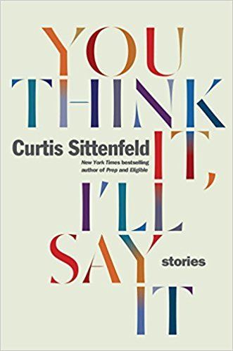 Sittenfeld, Curtis (FI) You Think It, I'll Say It (HC)