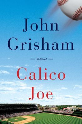 Grisham, John (FI) Calico Joe (2012, First Edition, Doubleday, HC)
