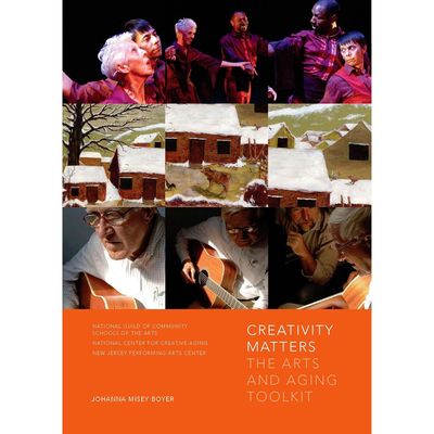 Boyer, Johanna Misey (700) Creativity Matters: The Arts And Aging Toolkit