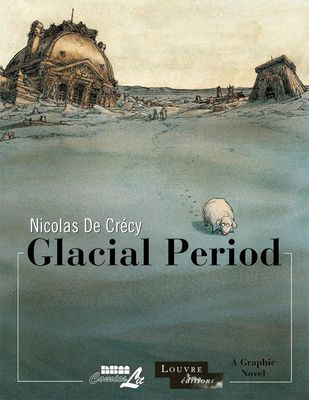 De Crécy, Nicolas (GN) Glacial Period (Comics Lit/Louvre)