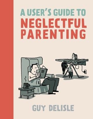 Delisle, Guy (GN) - A User's Guide to Neglectful Parenting