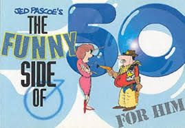 Pascoe, Jed (GN) - The Funny Side of 50: For Him