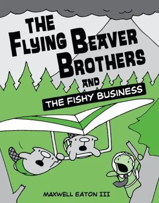 Eaton III, Maxwell (GN) -  The Flying Beaver Brothers and the Fishy Business (The Flying Beaver Brothers #2)  (TP)