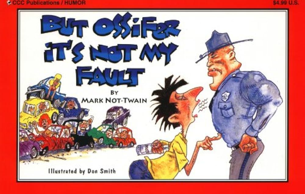 Not-Twain, Mark (741) - But Ossifer, It's Not My Fault