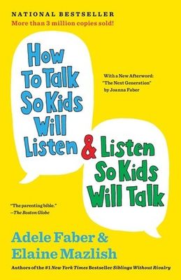 Faber, Adele; Mazlish, Elaine (649) How to Talk So Kids Will Listen &amp; Listen So Kids Will Talk (TP)