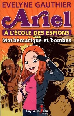 Gauthier, Evelyne (FRE) Ariel à l'école des espions #1 Mathématique et bombes