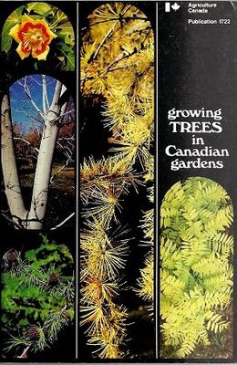 Agriculture Canada (635) Growing Trees in Canadian Gardens (Publication 1722)