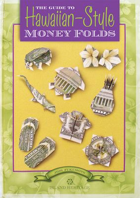Fukumoto, Jodi (746) The Guide to Hawaiian-Style Money Folds (spiral)