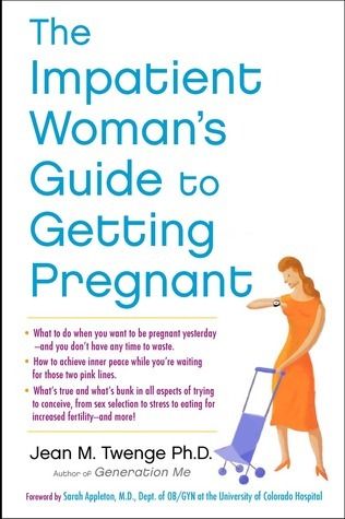 Twenge, Jean M. (618.2) The Impatient Woman's Guide to Getting Pregnant (TP)