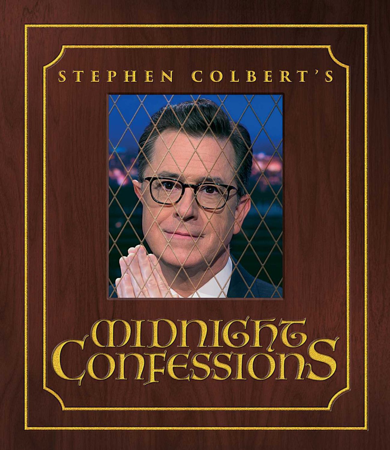 Colbert, Stephen (817) Stephen Colbert&#39;s Midnight Confessions (2017, 1st Printing, HC)