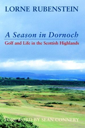 Rubenstein, Lorne (796.352) A Season In Dornoch: Golf and Life in the Scottish Highlands (HC)