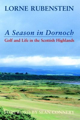 Rubenstein, Lorne (796.352) A Season In Dornoch: Golf and Life in the Scottish Highlands (HC)