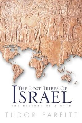 Parfitt, Tudor (956) The Lost Tribes Of Israel: The History of a Myth (HC)